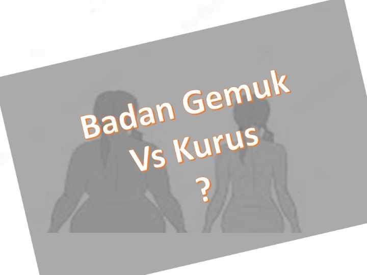 badan gemuk atau kurus