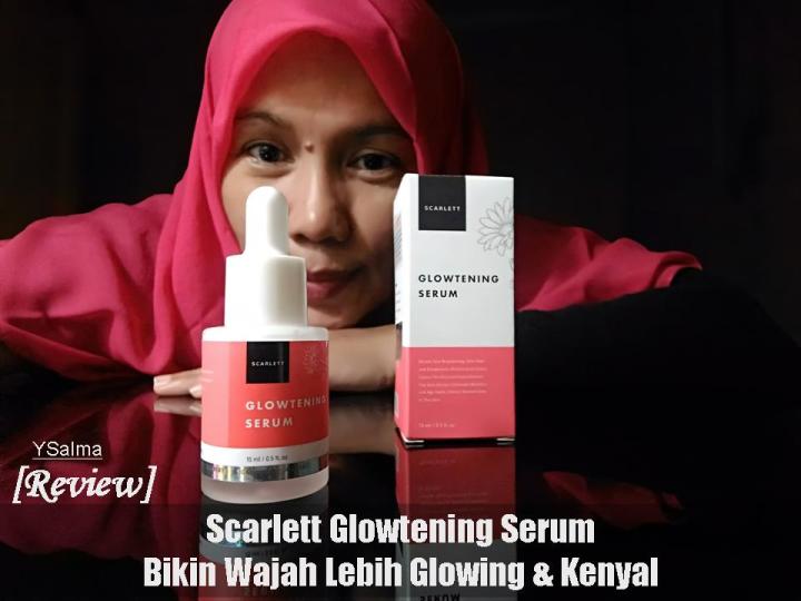 Scarlett Glowtening Serum bikin wajah glowing dan awet muda