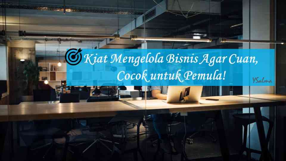 Tips atau cara mengelola bisnis