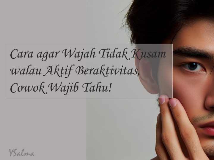 Cara agar wajah tidak kusam yang praktis